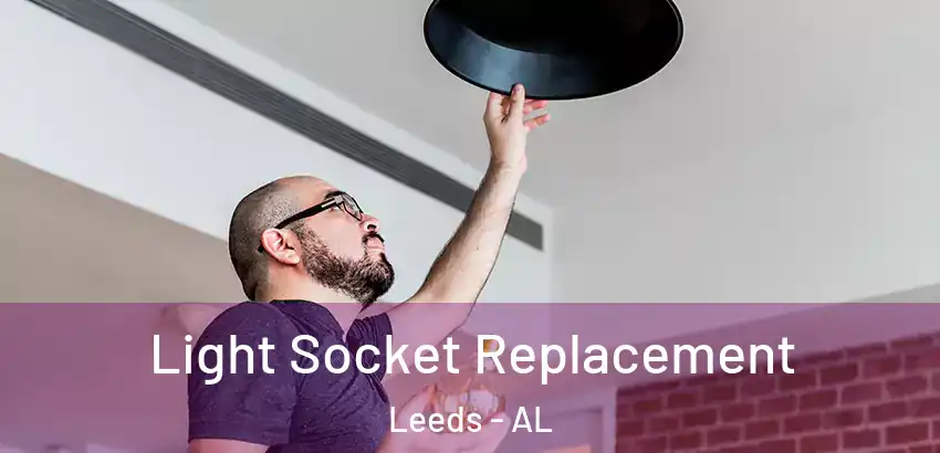 Light Socket Replacement Leeds - AL